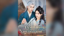 Taming The Monster, One Last Time Full Chinese Drama