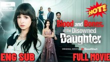 Blood And Bones Of The Disowned Daughter (2026)FULL MOVIES ENGLISH SUB (2026)