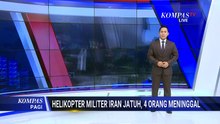 Kronologi Helikopter Militer Jatuh di Iran Tewaskan Pilot, Kopilot, dan Warga | KOMPAS PAGI
