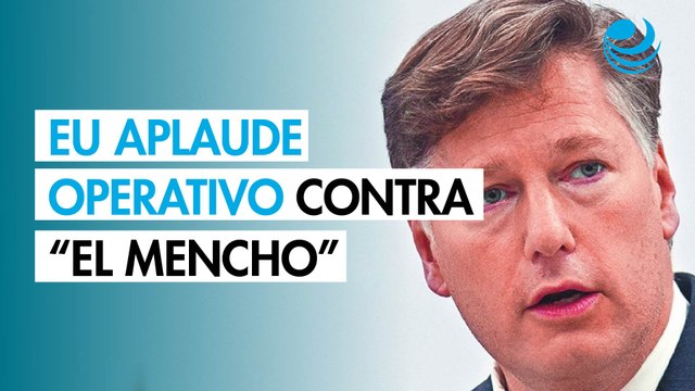 EU aplaude operativo donde fue abatido “El Mencho”