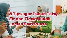 5 Tips agar Tubuh Tetap Fit dan Tidak Mudah Lemas Saat Puasa