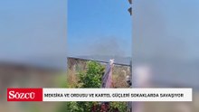 Meksika ve ordusu ve kartel güçleri sokaklarda savaşıyor