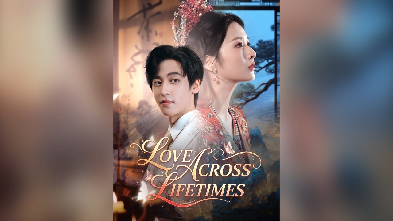 Love Across Lifetimes Full Chinese Drama
