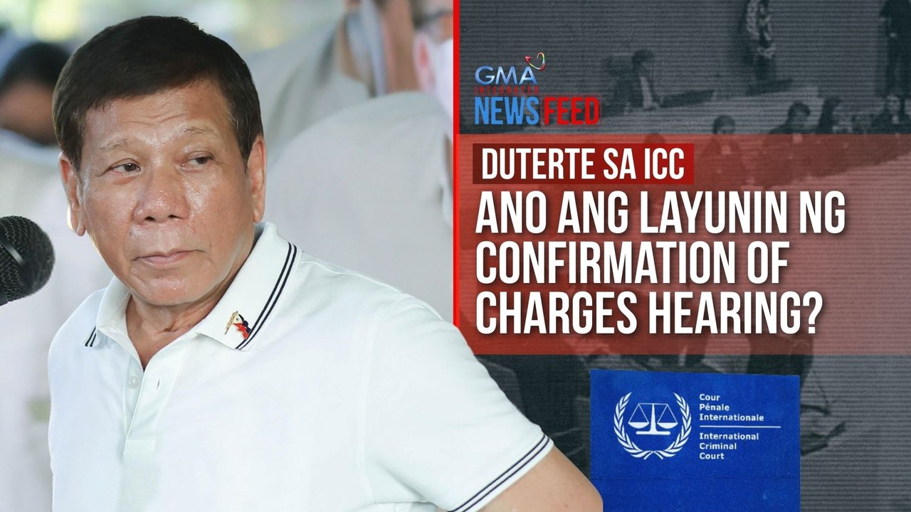 Duterte sa ICC - Ano ang layunin ng confirmation of charges hearing? | GMA Integrated Newsfeed