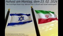 Nahost am Montag, dem 23. 02. 2026 "Der brüchige Feuerring: Warum Iran`s Druck auf Israel weitergeht"