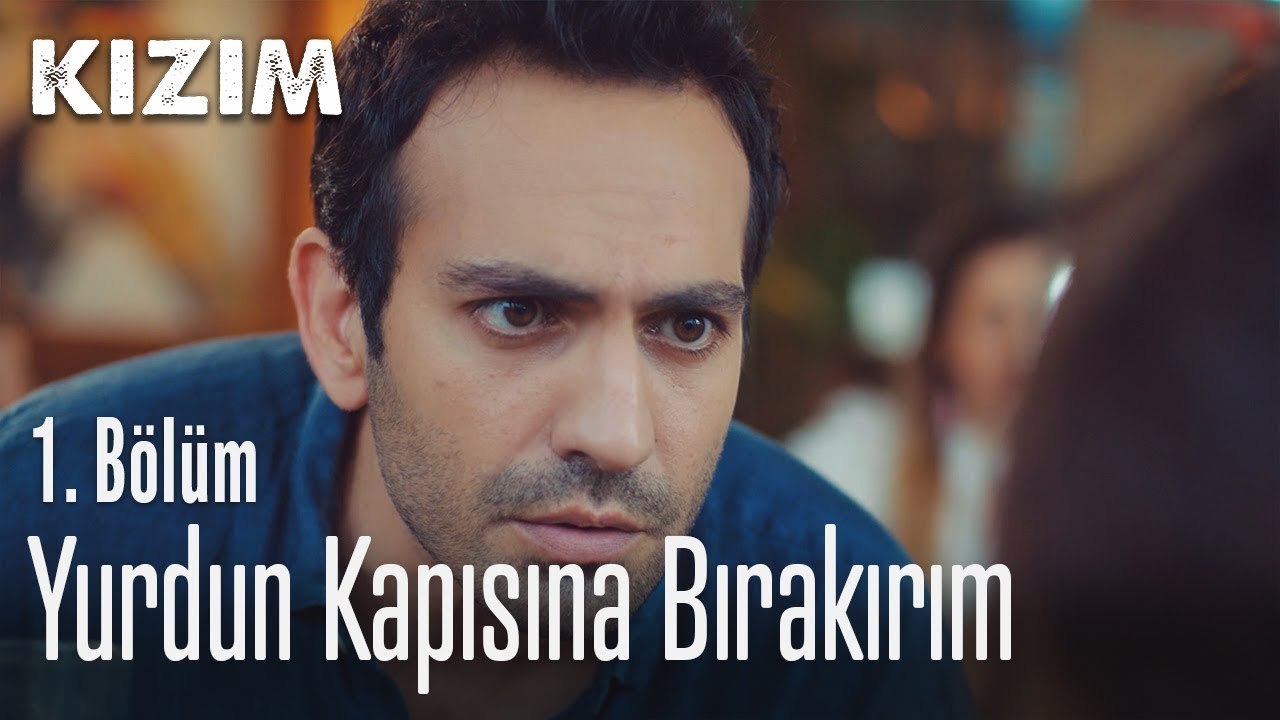 Yurdun kapısına bırakırım - Kızım 1. Bölüm