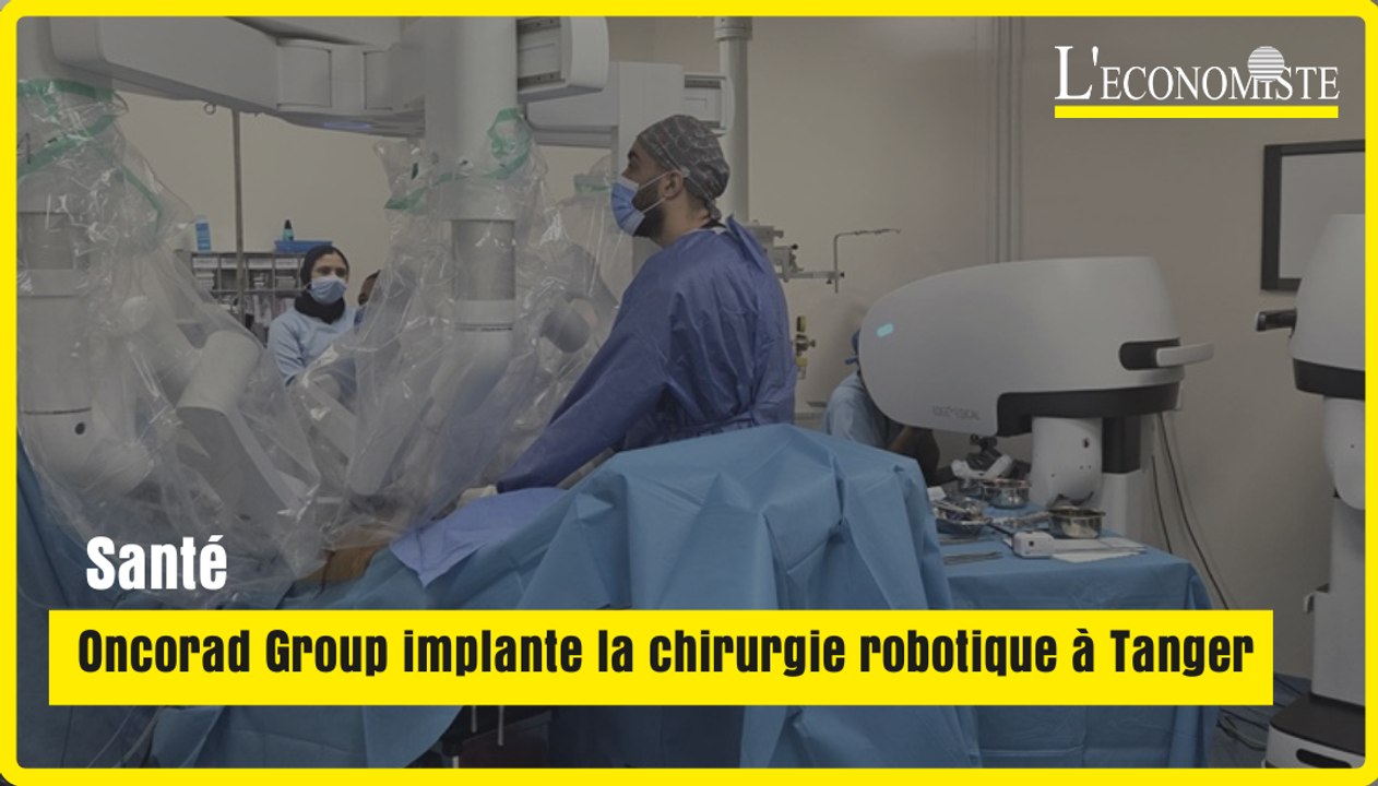 Santé : Oncorad Group implante la chirurgie robotique à Tanger