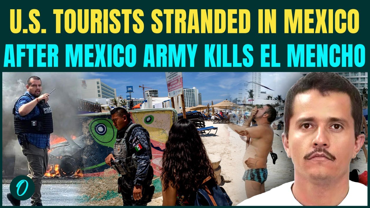 U.S. BREAKING: US Tourists STRANDED in Mexico as Army, Cartels Wage Open WAR For El Mencho Revenge