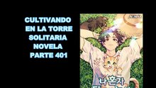 CULTIVANDO EN LA TORRE SOLITARIA NOVELA PARTE 401