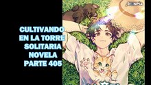 CULTIVANDO EN LA TORRE SOLITARIA NOVELA PARTE 405