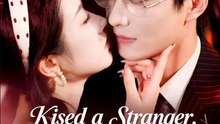 Kissed a Stranger Married a Billionaire Chinese Drama - English Sub