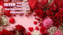 18  February 🌟 Your Special Personal Birthday Meaning