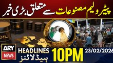 Big news related to petroleum products | ARY News 10 PM Headlines | 23rd Feb 2026