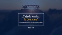 ¿Cuándo termina la cuaresma?