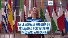 La UE acusa a Hungría de deslealtad por vetar un préstamo de 90.000 millones de euros a Ucrania