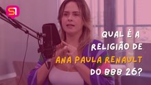 BBB 26: Qual é a religião de Ana Paula Renault?