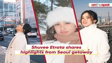 On the Spot: Shuvee Etrata shares highlights from Seoul getaway