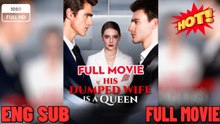 His Dumped Wife is A Queen FULL VERSION 2026  FULL MOVIES ENGLISH SUB (2026)