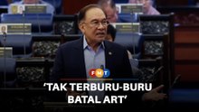 Kerajaan tak terburu-buru batal ART, kata Anwar