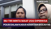 Ibu Tiri Nangis Minta Maaf Usai Diperiksa Polisi dalam Kasus Kematian Bocah NS