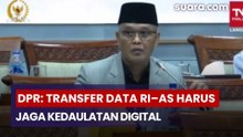 DPR: Transfer Data RI–AS Harus Jaga Kedaulatan Digital