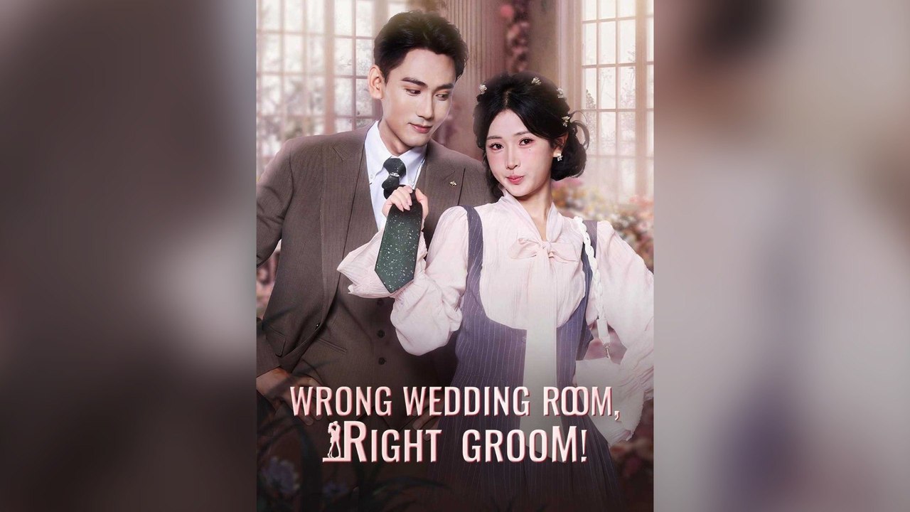 Wrong Wedding Room, Right Groom! Full Chinese Drama