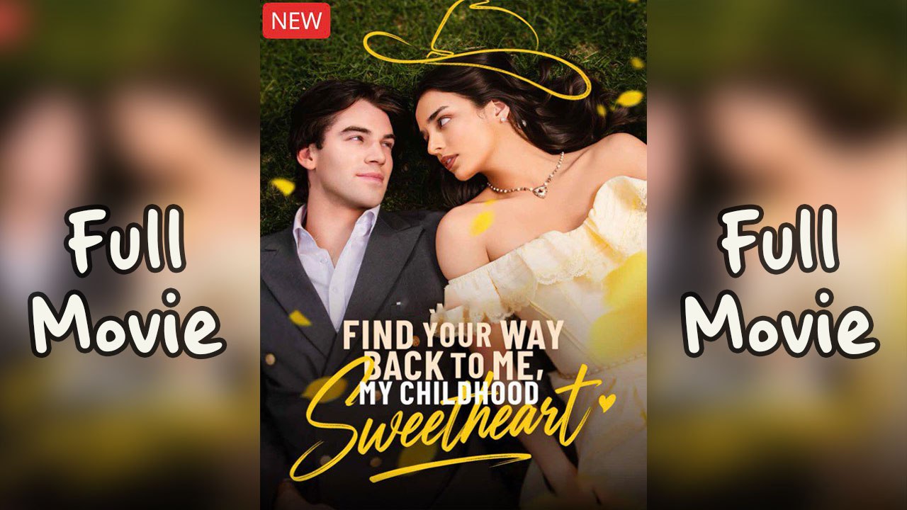 Find Your Way Back to Me My Childhood Sweetheart #englishsub #fullmovie