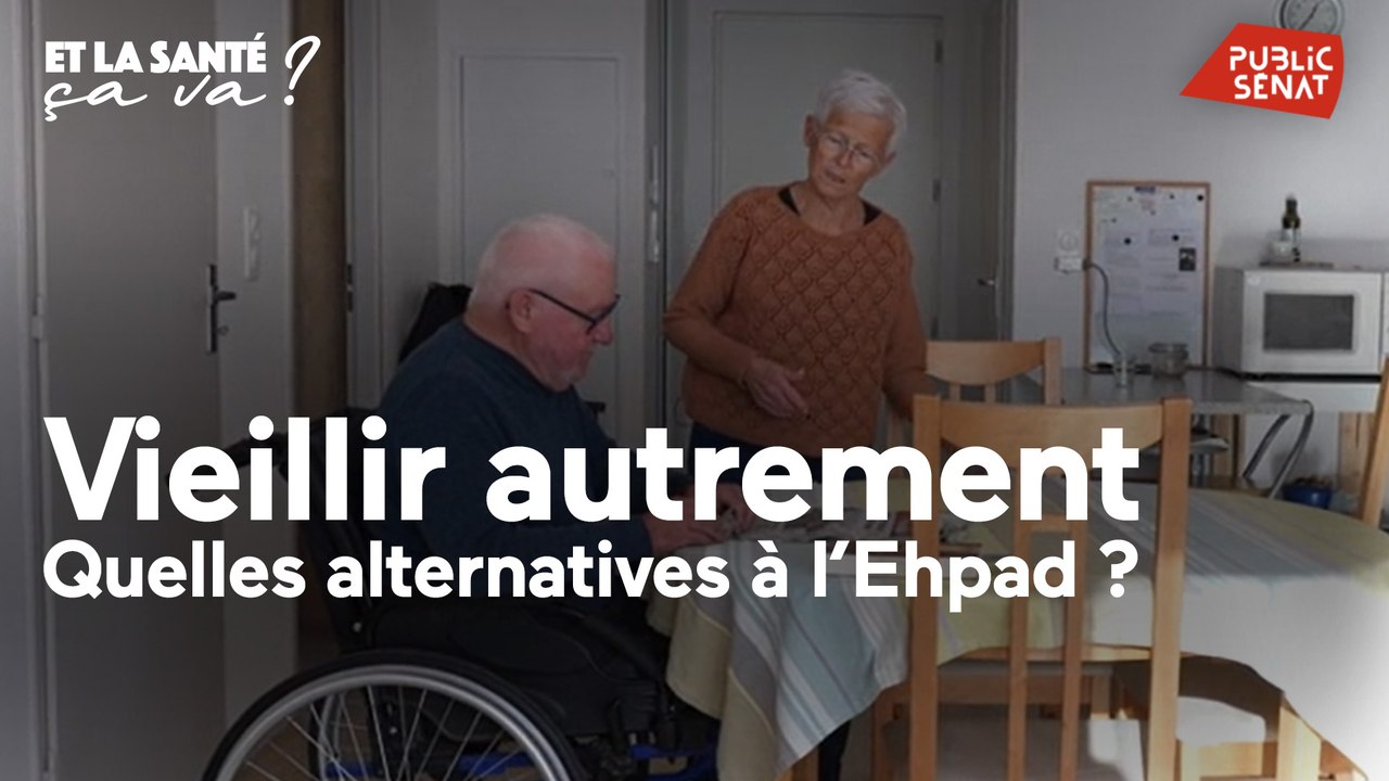 Et la santé, ça va ? - Vieillir autrement, quelles alternatives à l'Ehpad ?
