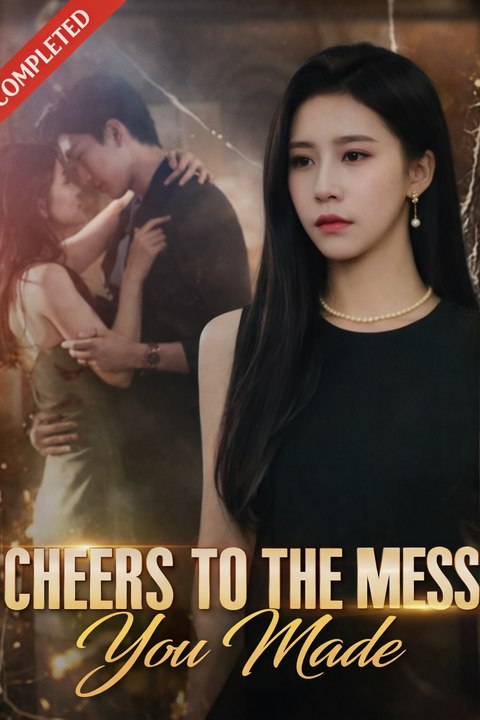 Cheers to the Mess You Made Drama Movies English Sub