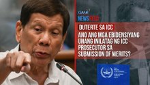 Ano ang mga ebidensiyang unang inilatag ng ICC Prosecutor sa submission of merits? | GMA Integrated Newsfeed
