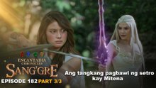 Sang'gre: Ang tangkang pagbawi ng setro kay Mitena (Episode 182 - Part 3/3) | Encantadia Chronicles