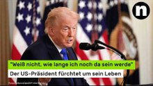 Donald Trump: "Weiß nicht, wie lange ich noch da sein werde" - The Don fürchtet um sein Leben