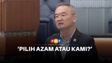 Pilih Azam atau kami, kata Ahli Parlimen PH kepada kerajaan
