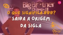 Você sabe o que significa BBB? Descubra a origem do reality