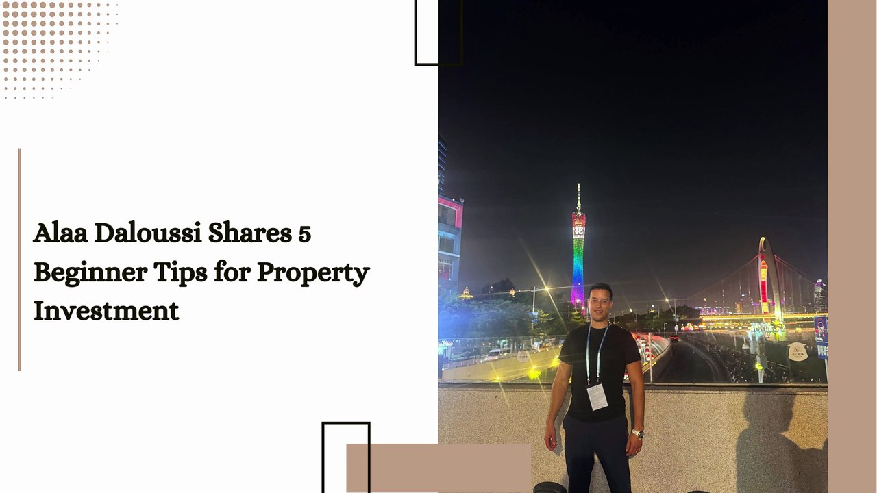Alaa Daloussi Shares 5 Beginner Tips for Property Investment