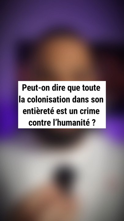 Toute la colonisation = crime contre l’humanité ?
