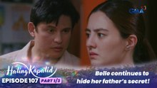 Hating Kapatid: Belle continues to hide her father’s secret! (Episode 107 - Part 1/3)