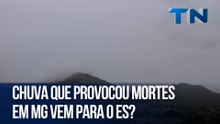 Chuva que provocou mortes em MG vem para o ES?