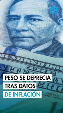 Peso mexicano se deprecia frente al dólar tras datos de inflación locales por encima de lo esperado