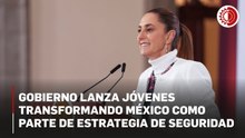 Gobierno lanza Jóvenes transformando México como parte de estrategia de seguridad