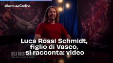 Luca Rossi Schmidt, figlio di Vasco, si racconta: video