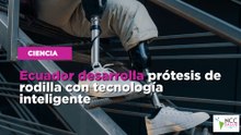 Ecuador desarrolla prótesis de rodilla con tecnología inteligente