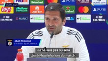 Tralhao : "Sans Mourinho sur le banc, un match différent"
