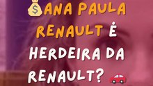 Ana Paula Renault é herdeira da Renault?