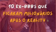10 ex-bbbs que ficaram milionários após o reality