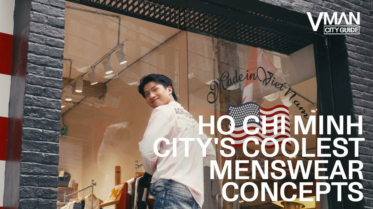 VMAN CITY GUIDE | HO CHI MINH CITY'S COOLEST MENSWEAR CONCEPTS