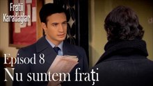 Nu suntem frați-Fratii Episod 8