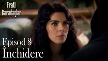 Închidere-Fratii Episod 8