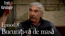 Bucurați-vă de masă-Fratii Episod 8