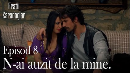 N-ai auzit de la mine.-Fratii Episod 8